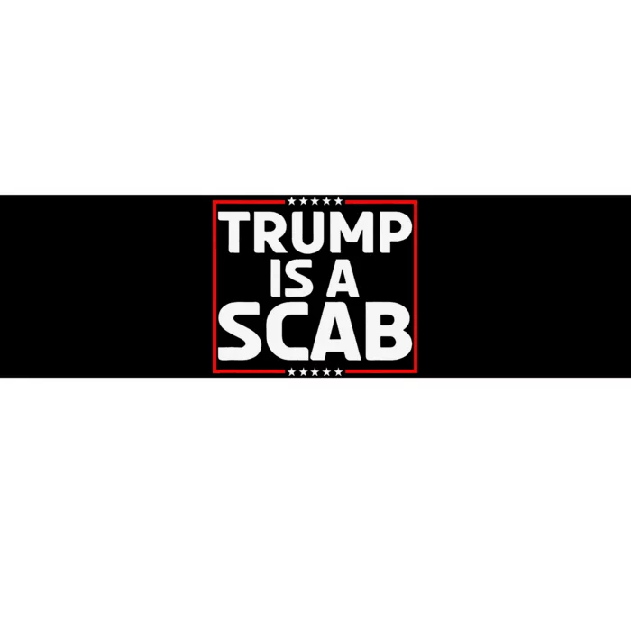 Trump Is A Scab Gift Bumper Sticker