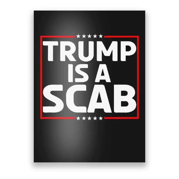 Trump Is A Scab Gift Poster