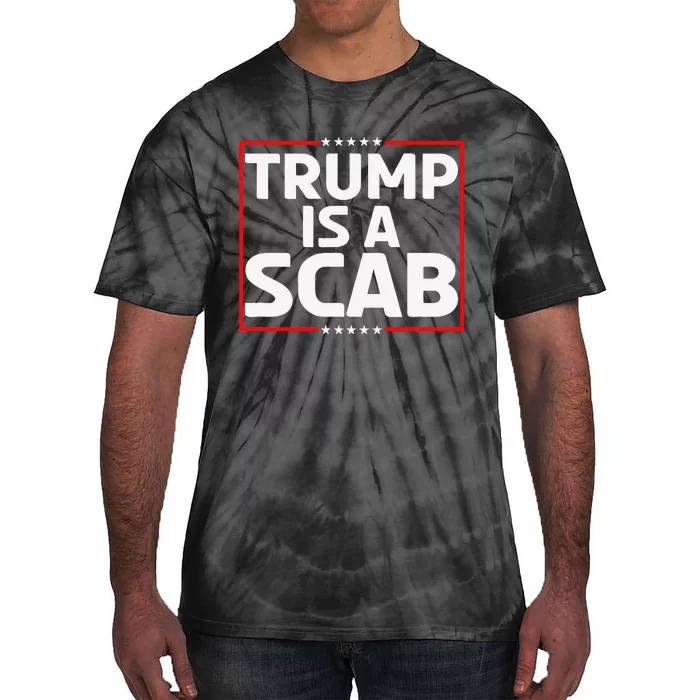 Trump Is A Scab Gift Tie-Dye T-Shirt