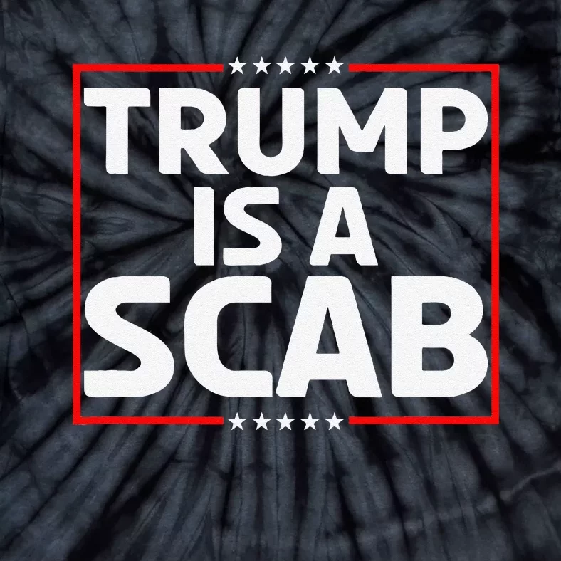 Trump Is A Scab Gift Tie-Dye T-Shirt