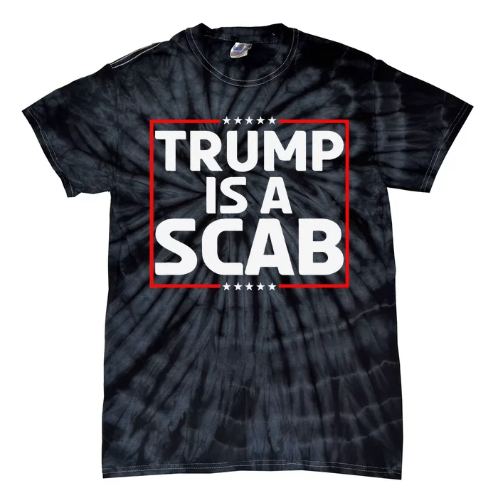 Trump Is A Scab Gift Tie-Dye T-Shirt