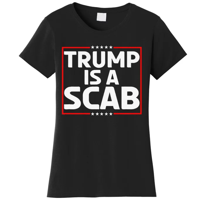 Trump Is A Scab Gift Women's T-Shirt