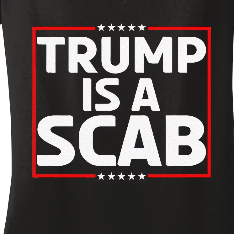 Trump Is A Scab Gift Women's V-Neck T-Shirt