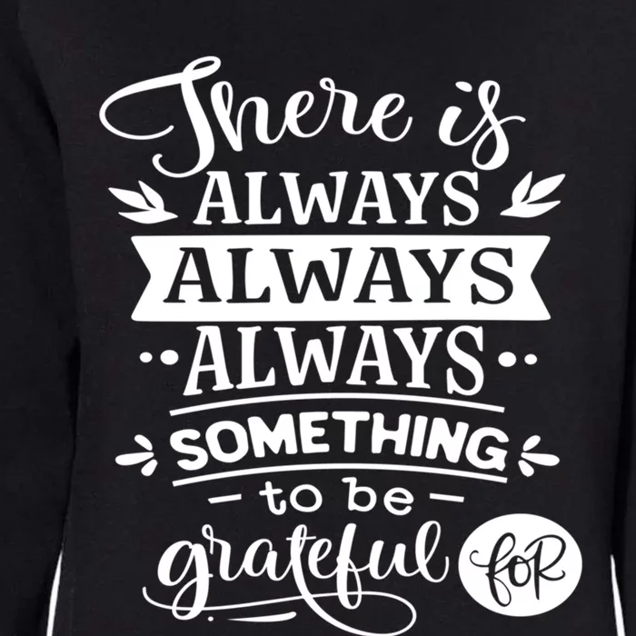 There Is Always Always Always Something To Be Grateful For Gift Womens California Wash Sweatshirt