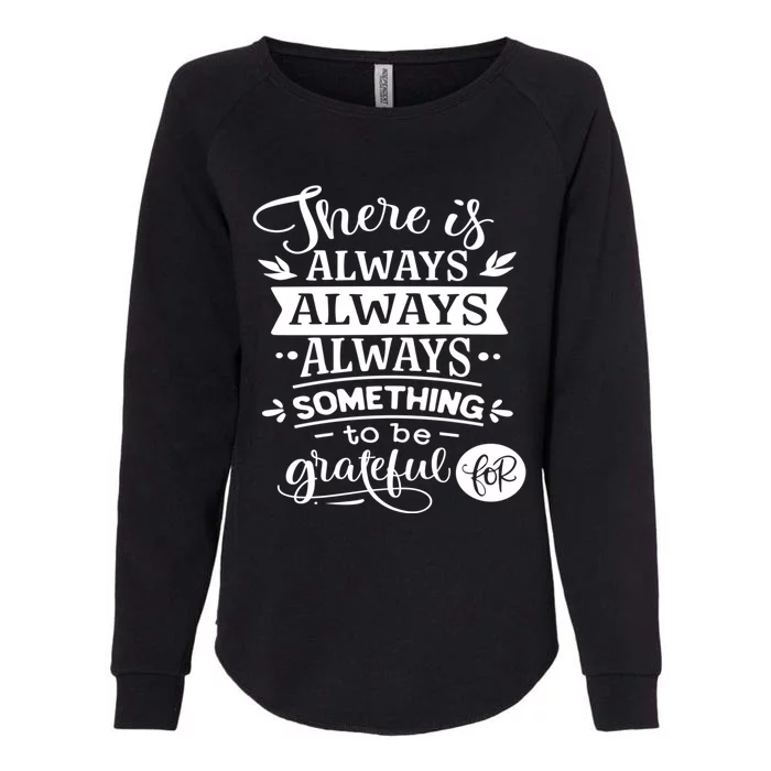 There Is Always Always Always Something To Be Grateful For Gift Womens California Wash Sweatshirt