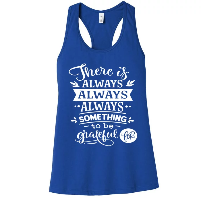 There Is Always Always Always Something To Be Grateful For Gift Women's Racerback Tank