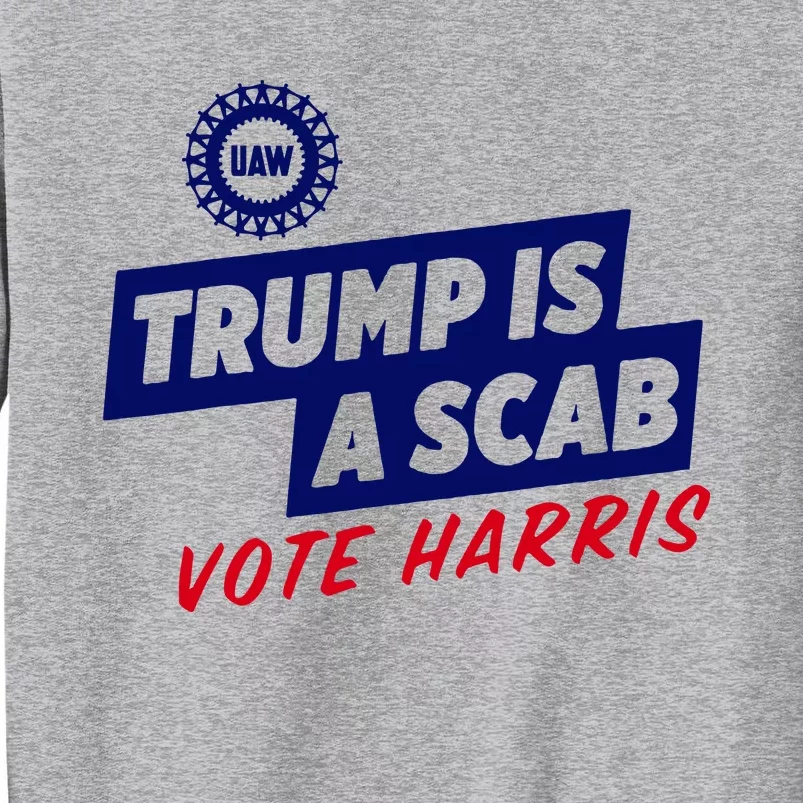 Trump Is A Scab Vote Harris Tall Sweatshirt