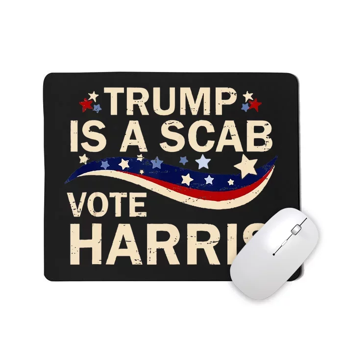 Trump Is A Scab Vote Harris 2024 Mousepad