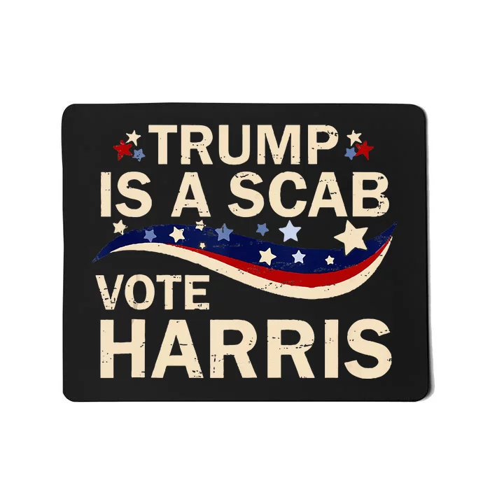 Trump Is A Scab Vote Harris 2024 Mousepad