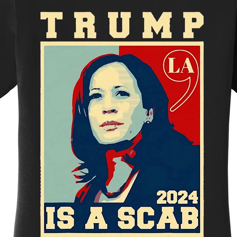 Trump Is A Scab Vote Harris Funny Harris Kamala Trump Women's T-Shirt