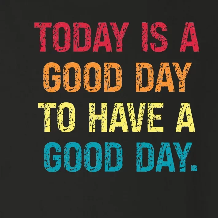 Today Is A Good Day To Have A Good Day Toddler Long Sleeve Shirt