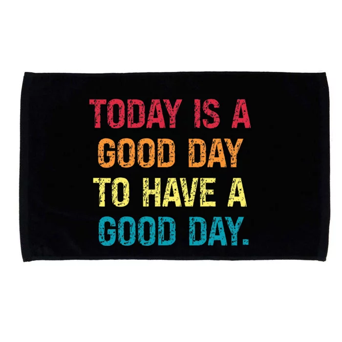 Today Is A Good Day To Have A Good Day Microfiber Hand Towel