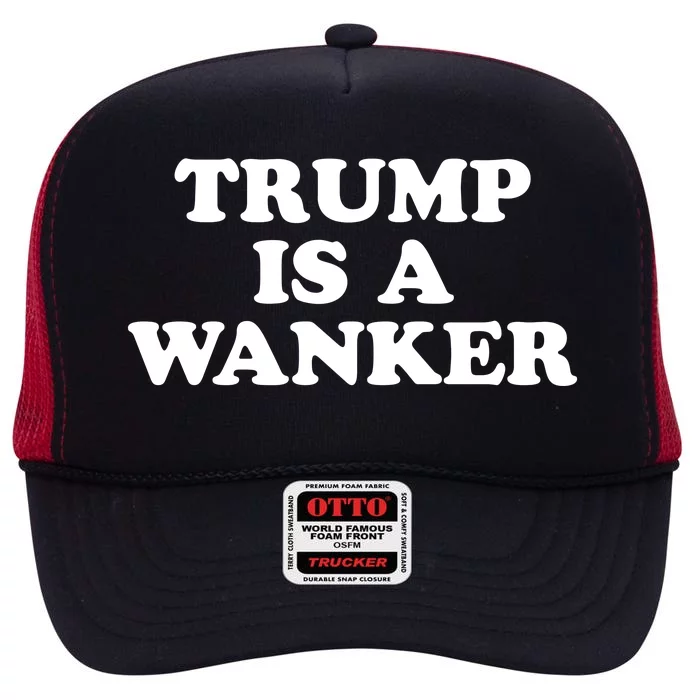 Trump Is A Wanker High Crown Mesh Trucker Hat