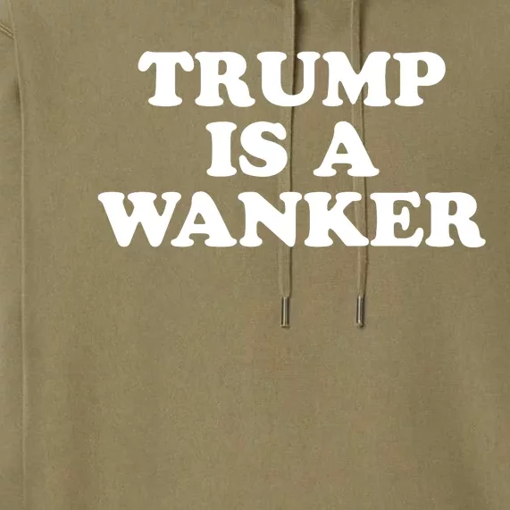 Trump Is A Wanker Premium Hoodie