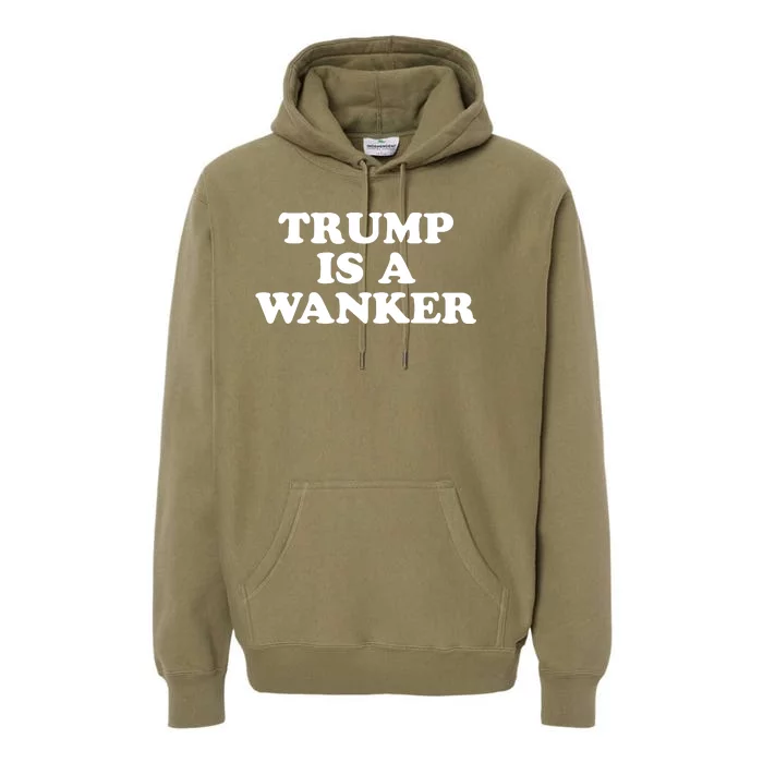 Trump Is A Wanker Premium Hoodie