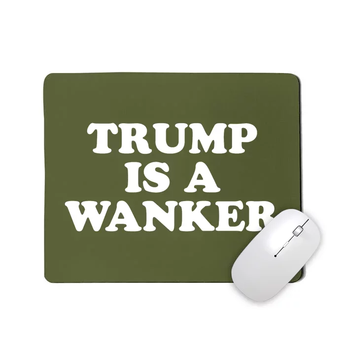 Trump Is A Wanker Mousepad