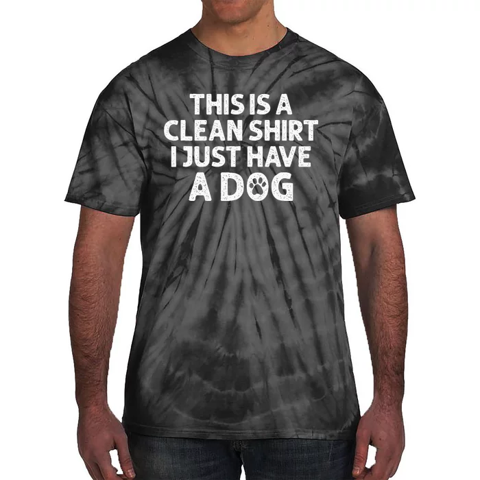 This Is A Clean I Just Have A Dog Funny Dog Hair Joke Tie-Dye T-Shirt