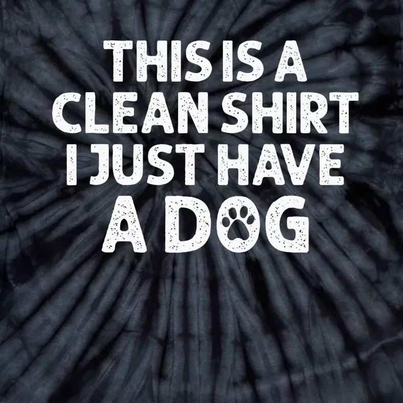 This Is A Clean I Just Have A Dog Funny Dog Hair Joke Tie-Dye T-Shirt