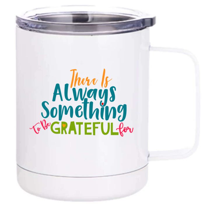 There Is Always Grateful For Thanksgiving Day Dinner Design Meaningful Gift Front & Back 12oz Stainless Steel Tumbler Cup