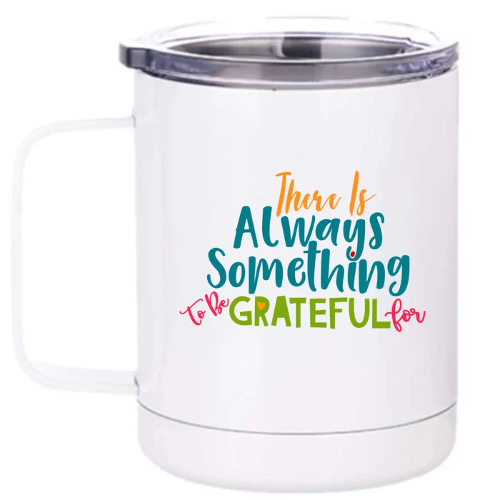 There Is Always Grateful For Thanksgiving Day Dinner Design Meaningful Gift Front & Back 12oz Stainless Steel Tumbler Cup