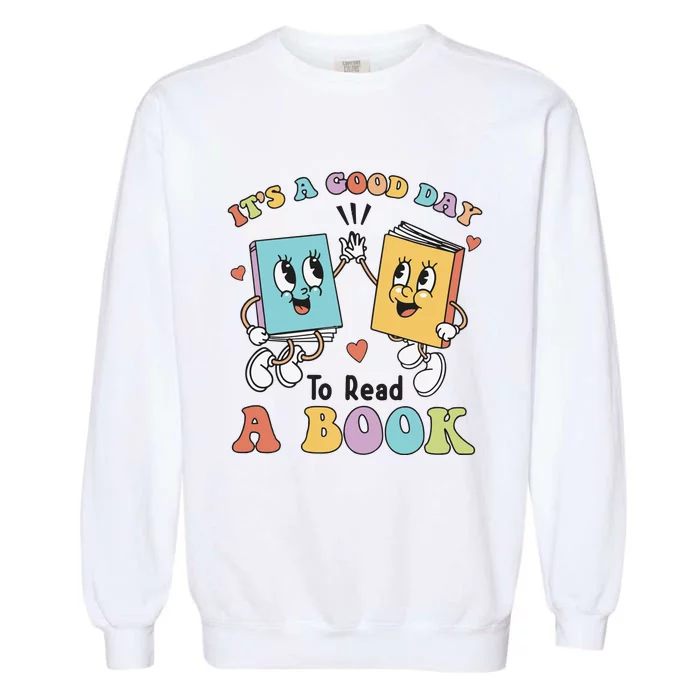 Teacher Its A Good Day To Read A Book Garment-Dyed Sweatshirt