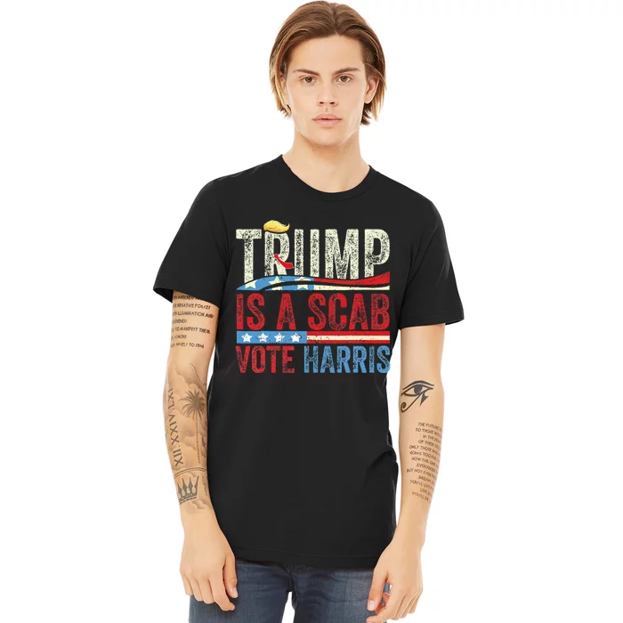 Trump Is A Scab Vote Harris 2024 Premium T-Shirt