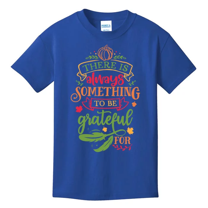 There Is Always Something To Be Grateful For Thanksgiving Gift Kids T-Shirt