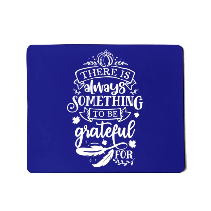 There Is Always Something To Be Grateful For Thanksgiving Gift Mousepad