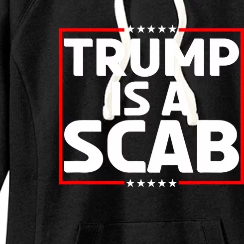 Trump Is A Scab Women's Fleece Hoodie