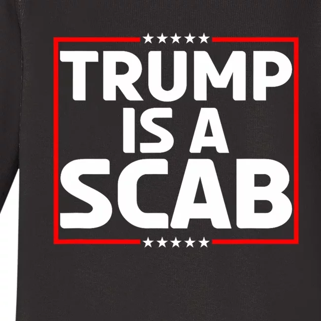 Trump Is A Scab Baby Long Sleeve Bodysuit