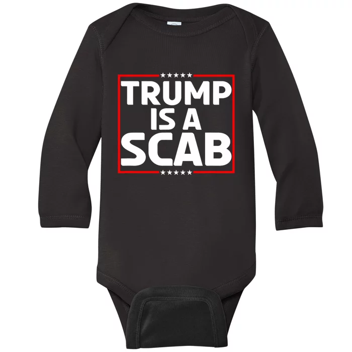 Trump Is A Scab Baby Long Sleeve Bodysuit