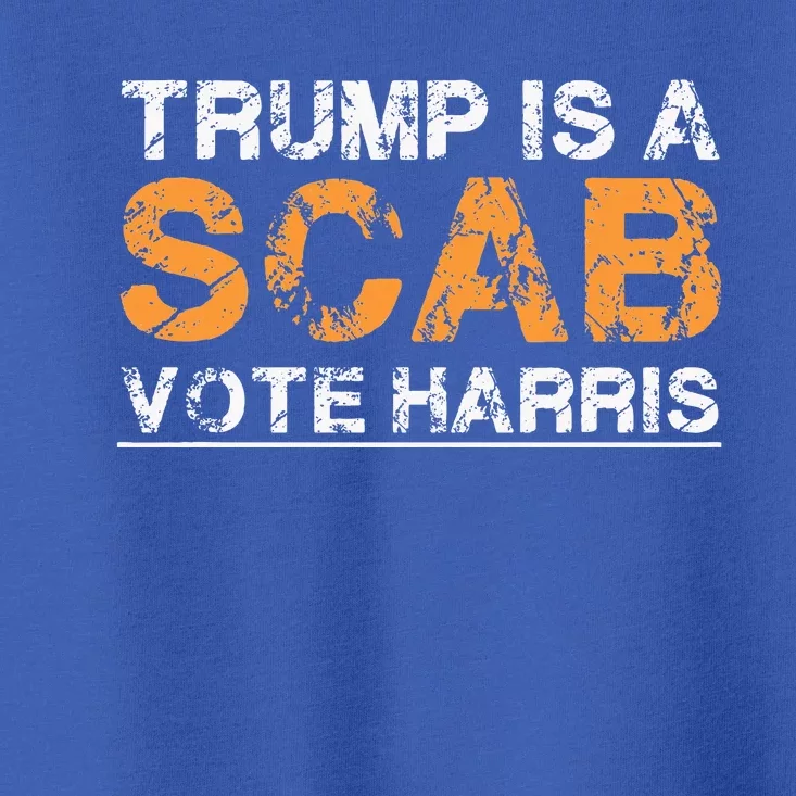 Trump Is A Scab Vote Harris Harris 2024 Toddler T-Shirt