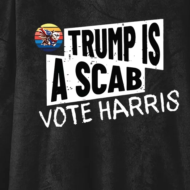 Trump Is A Scab Vote Harris Walz Kamala Harris 2024 Election Hooded Wearable Blanket