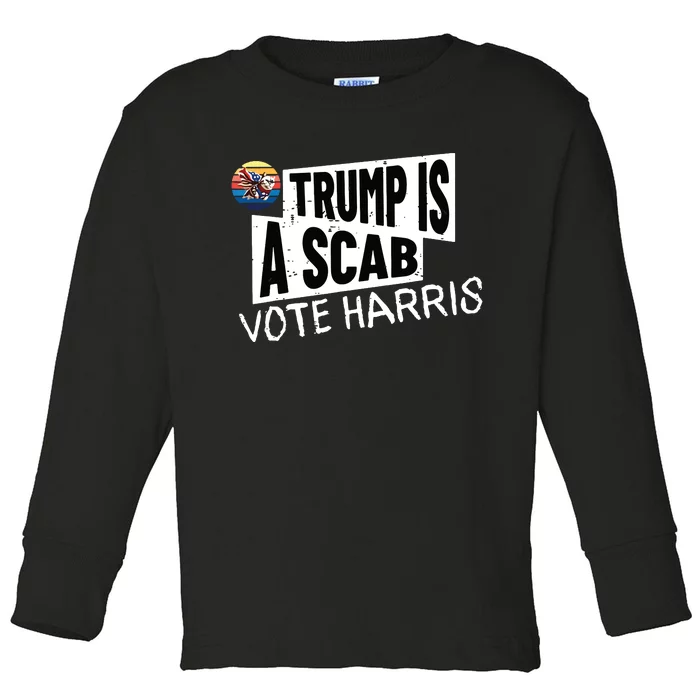 Trump Is A Scab Vote Harris Walz Kamala Harris 2024 Election Toddler Long Sleeve Shirt