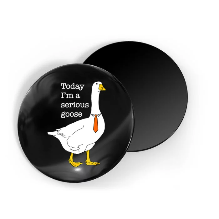 Today IM A Serious Goose Silly Goose Cute Funny Magnet