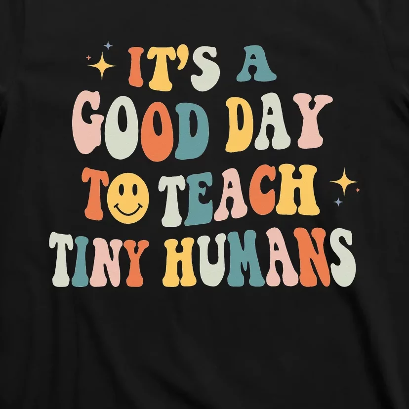 Teacher Its a Good Day to Teach Tiny Humans Kindergarten T-Shirt