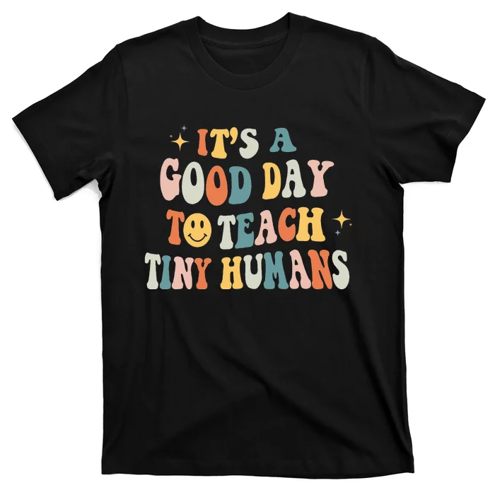 Teacher Its a Good Day to Teach Tiny Humans Kindergarten T-Shirt