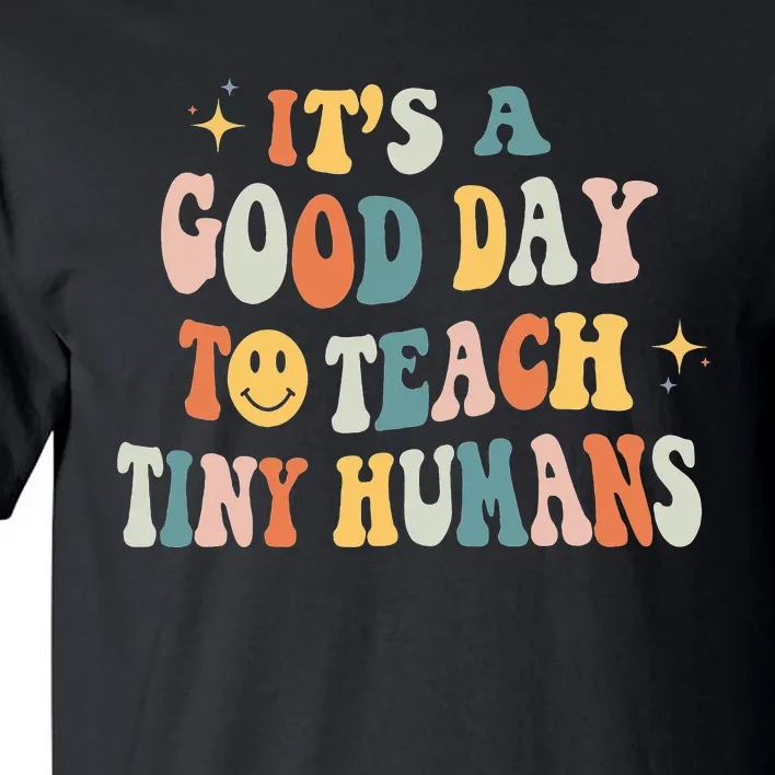 Teacher Its a Good Day to Teach Tiny Humans Kindergarten Tall T-Shirt