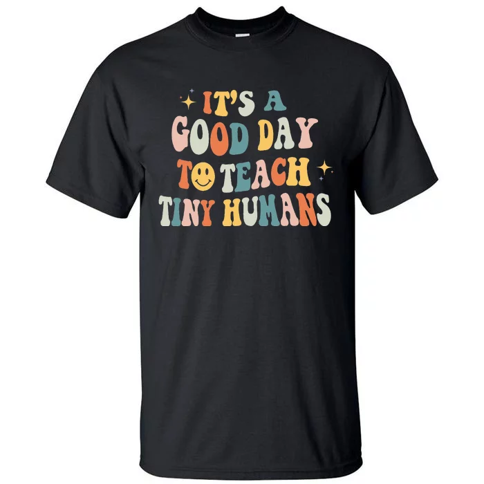 Teacher Its a Good Day to Teach Tiny Humans Kindergarten Tall T-Shirt