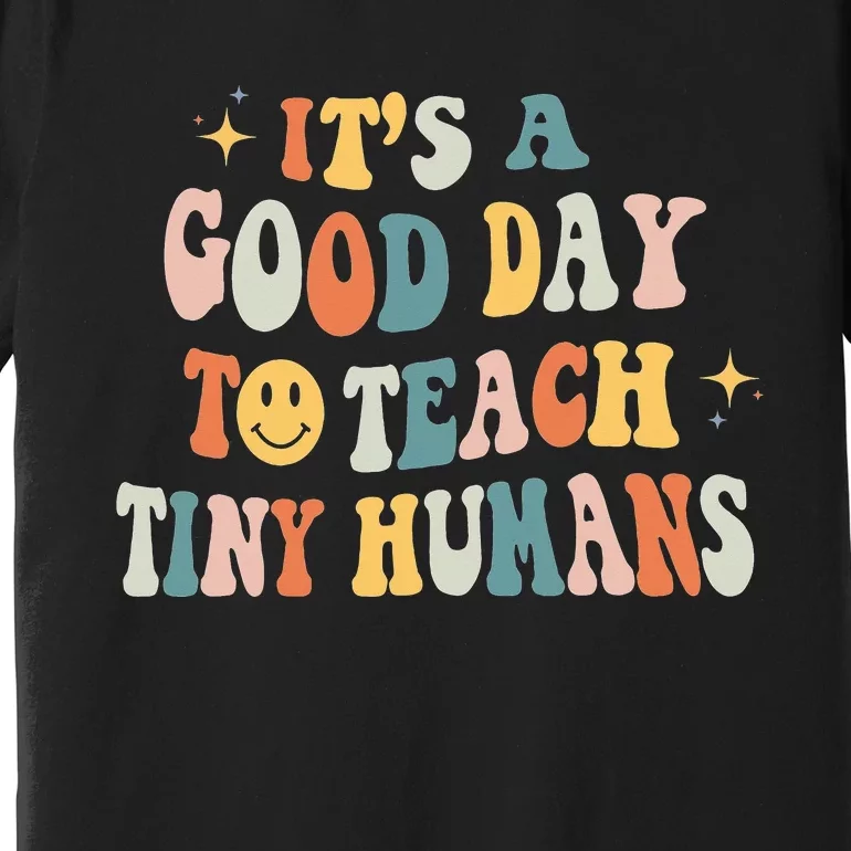 Teacher Its a Good Day to Teach Tiny Humans Kindergarten Premium T-Shirt