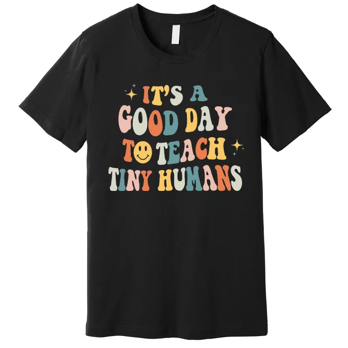 Teacher Its a Good Day to Teach Tiny Humans Kindergarten Premium T-Shirt