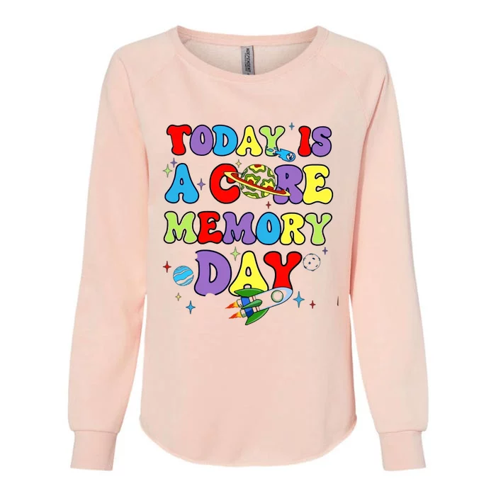 Today Is A Core Memory Day Womens California Wash Sweatshirt