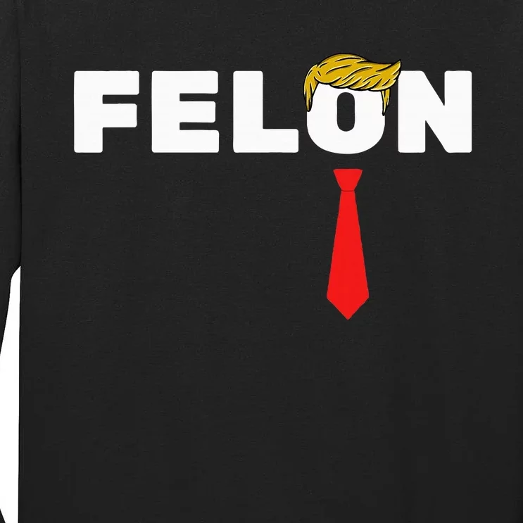 Trump Is A Felon Trump Is Guilty On 34 Counts Tall Long Sleeve T-Shirt