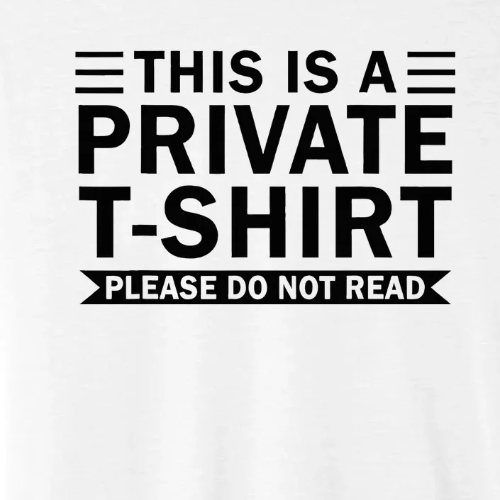 This Is A Private Please Do Not Read ChromaSoft Performance T-Shirt