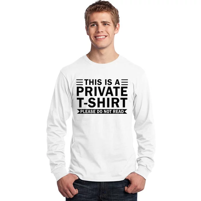 This Is A Private Please Do Not Read Tall Long Sleeve T-Shirt