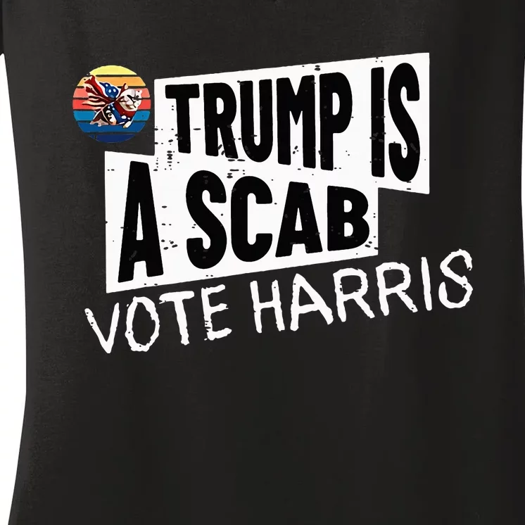 Trump Is A Scab Vote Harris Walz Kamala Harris 2024 Election Women's V-Neck T-Shirt