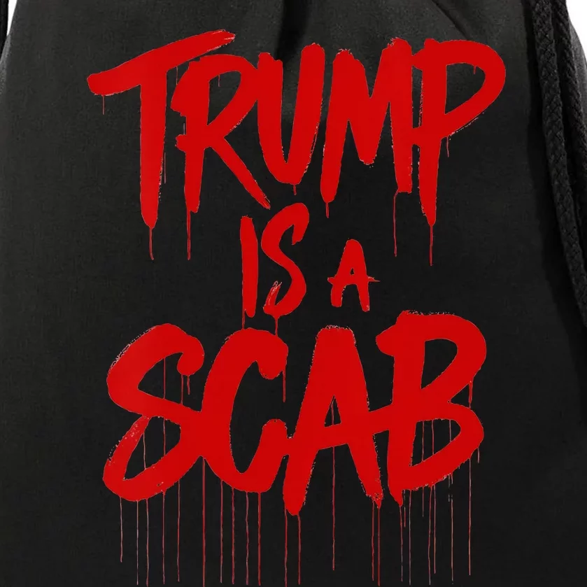 Trump Is A Scab Drawstring Bag