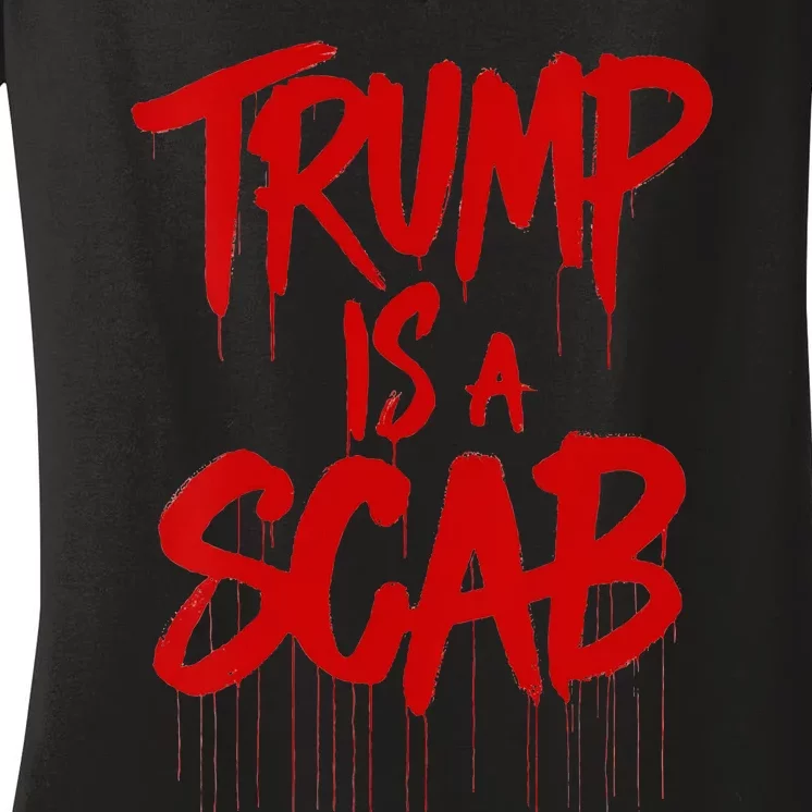 Trump Is A Scab Women's V-Neck T-Shirt