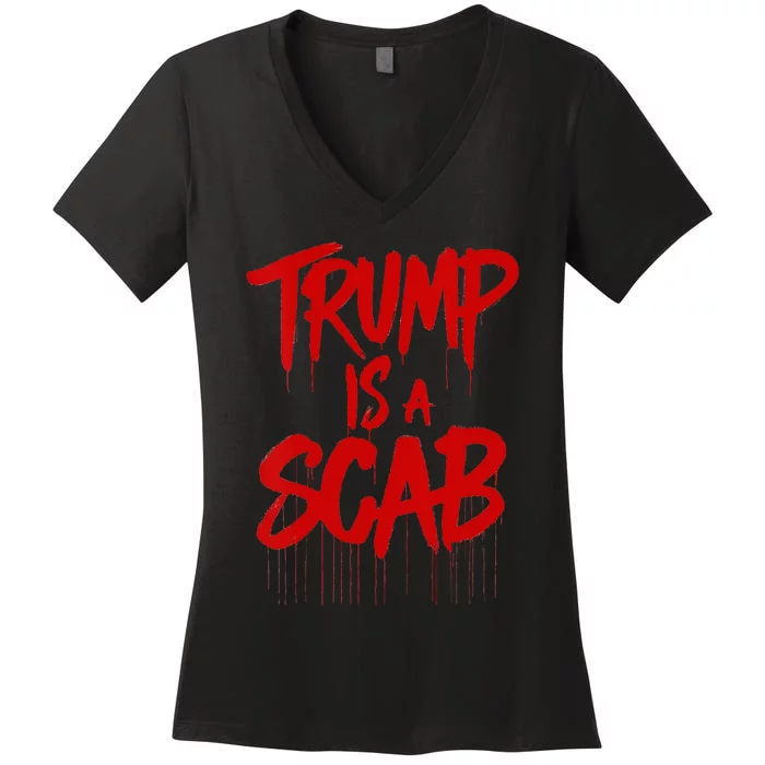 Trump Is A Scab Women's V-Neck T-Shirt