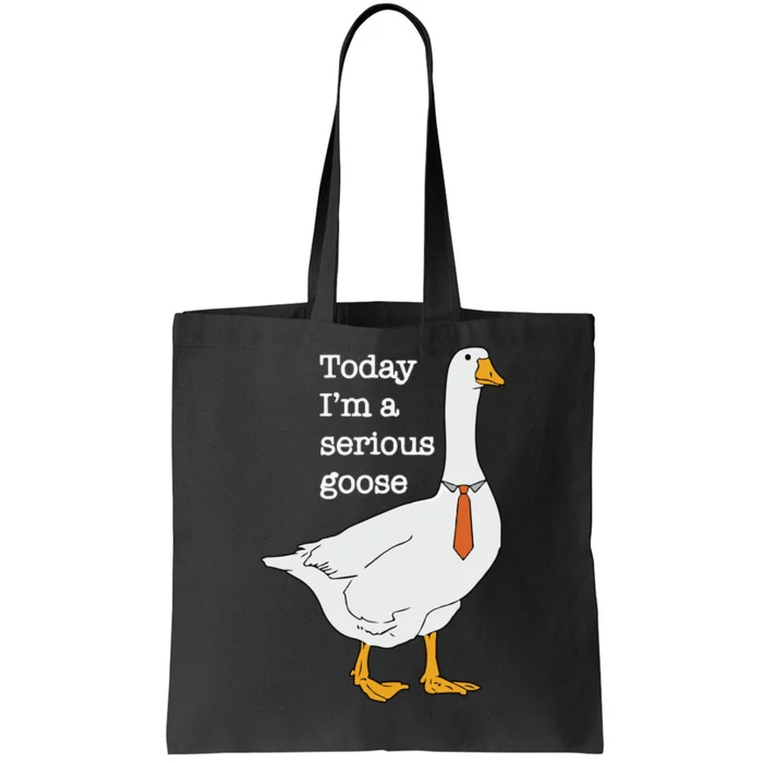 Today Im A Serious Goose Silly Goose Tote Bag